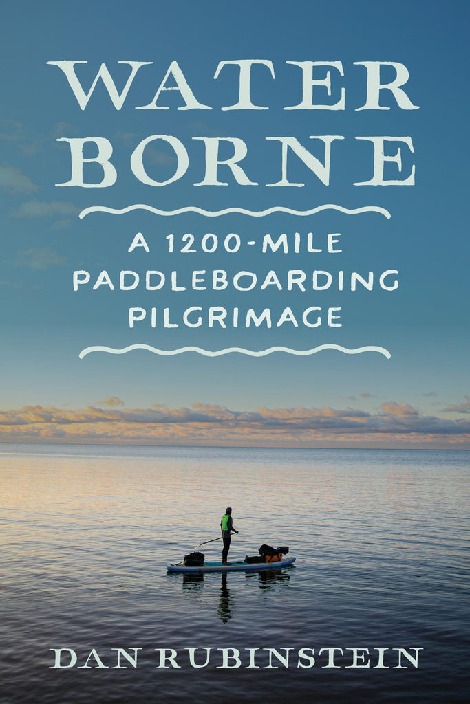 Cover: Water Borne: A 1,200-Mile Paddleboarding Pilgrimage by Dan Rubinstein