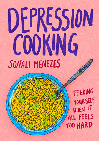 Cover: Depression Cooking: Feeding Yourself When It All Feels Too Hard by Sonali Menezes.