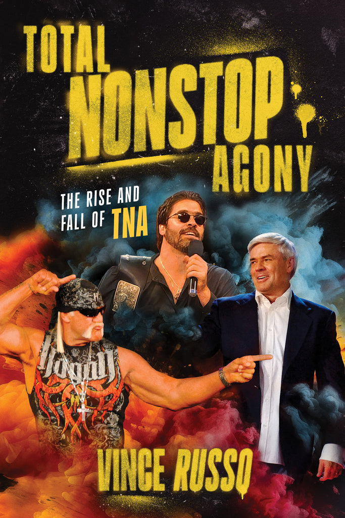 Cover: TOTAL NONSTOP AGONY: The Rise and Fall of TNA by Vince Russo