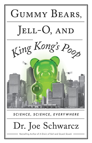 Cover: Gummy Bears, Jell-O, and King Kong’s Poop: Science, Science, Everywhere by Dr. Joe Schwarcz.