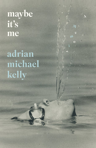 Cover: Maybe It’s Me: A Memoir by Adrian Michael Kelly