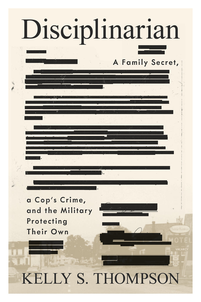 Disciplinarian: A Family Secret, a Cop’s Crime, and the Military Protecting Their Own