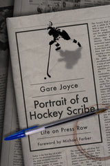 Cover: Portrait of a Hockey Scribe: Life on Press Row by Gare Joyce, foreword by Michael Farber
