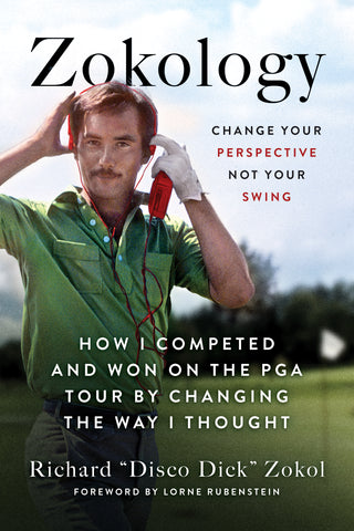 Cover: Zokology: Change Your Perspective Not Your Swing—How I Competed and Won on the PGA Tour by Changing the Way I Thought by Richard Zokol, foreword by Lorne Rubenstein
