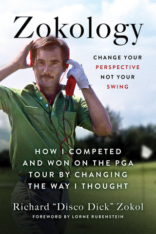 Cover: Zokology: Change Your Perspective Not Your Swing—How I Competed and Won on the PGA Tour by Changing the Way I Thought by Richard Zokol, foreword by Lorne Rubenstein