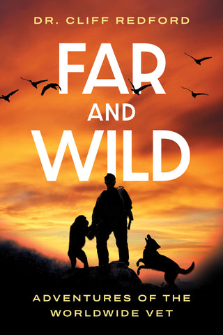 Cover: Far and Wild: Adventures of The Worldwide Vet by Dr. Cliff Redford