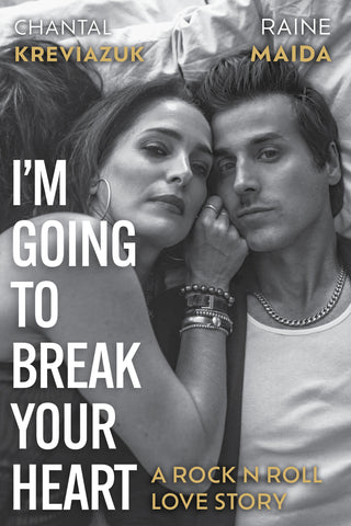 Cover: I'm Going to Break Your Heart: A Rock N Roll Love Story by Chantal Kreviazuk and Raine Maida