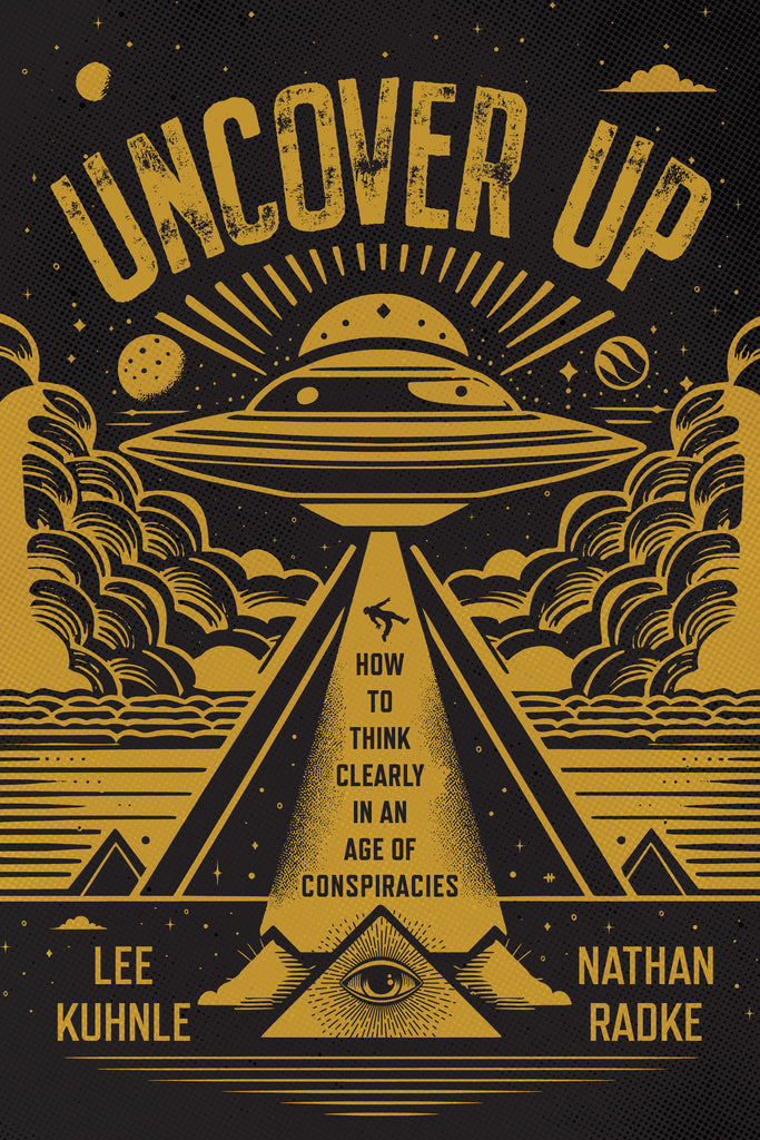 Cover: Uncover Up: How to Think Clearly in an Age of Conspiracies by Lee Kuhnle and Nathan Radke