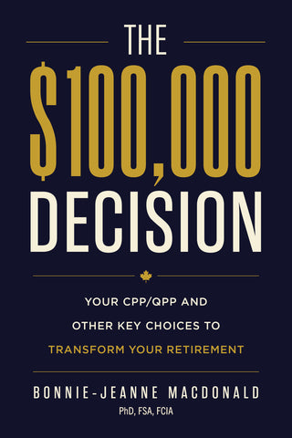 The $100,000 Decision: Your CPP/QPP and Other Key Choices to Transform Your Retirement