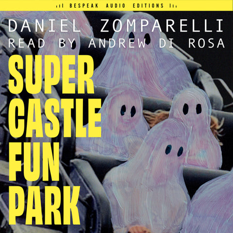 Cover: Super Castle Fun Park by Daniel Zomparelli, read by Andrew Di Rosa, Bespeak Audio Editions.