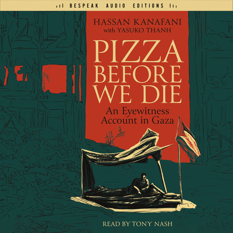 Cover: Pizza Before We Die by Hassan Kanafani with Yasuko Thanh, read by Tony Nash, Bespeak Audio Editions.