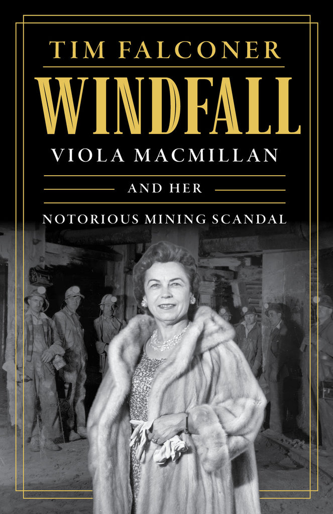 Cover: Windfall: Viola MacMillan and Her Notorious Mining Scandal by Tim Falconer