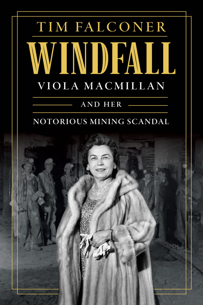 Cover: Windfall: Viola MacMillan and Her Notorious Mining Scandal by Tim Falconer