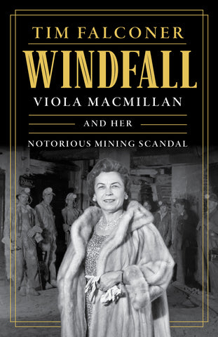 Cover: Windfall: Viola MacMillan and Her Notorious Mining Scandal by Tim Falconer