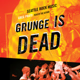 Cover: Grunge Is Dead: The Oral History of Seattle Rock Music by Greg Prato, read by the author. ECW Press.