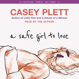 Cover: A Safe Girl to Love by Casey Plett, read by the author.