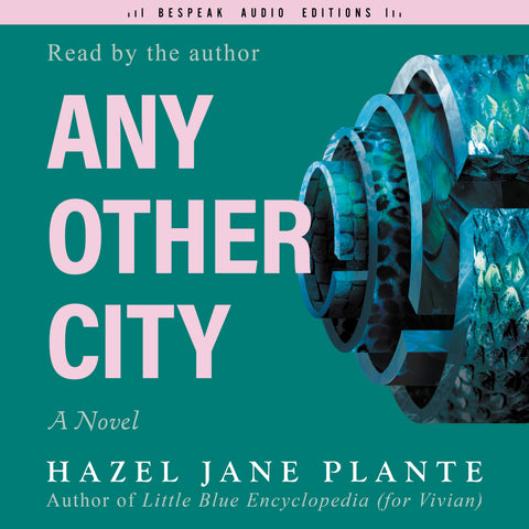 Cover: Any Other City by Hazel Jane Plante, read by the author. ECW Press, Bespeak Audio Editions.