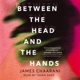 Cover: Between the Head and the Hands: A Novel by James Chaarani, read by Ishan Davé