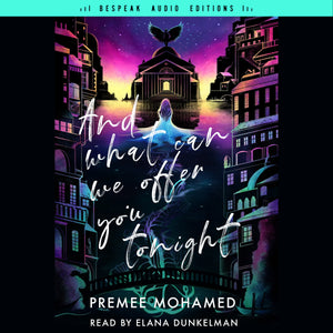 And What Can We Offer You Tonight by Premee Mohamed, read by Elana Dunkelman. Bespeak Audio Editions.