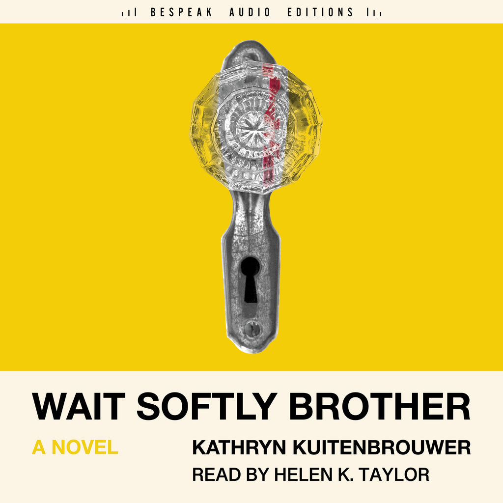 Cover: Wait Softly Brother by Kathryn Kuitenbrouwer, read by Helen K. Taylor. Bespeak Audio Editions, ECW Press.