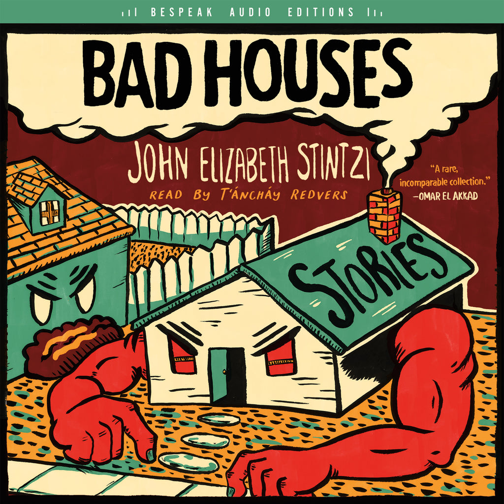 Cover: Bad Houses by John Elizabeth Stintzi, read by T'áncháy Redvers, Bespeak Audio Editions.