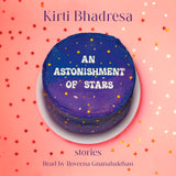 Cover: An Astonishment of Stars: Stories by Kirti Bhadresa, read by Roveena	Gnanabakthan.