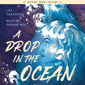 Cover: A Drop in the Ocean by Léa Taranto, read by Phoebe Miu. Bespeak Audio Editions, ECW Press.