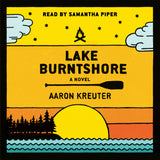 Cover: Lake Burntshore: A Novel by Aaron Kreuter, read by Samantha Piper. ECW Press.