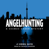 Cover: Angelhunting: A Seamus Caron Mystery by Ji Hong Sayo, read by Patrick Garrow. ECW Press.