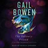 Cover: The Solitary Friend: A Joanne Kilbourn Mystery by Gail Bowen, read by Marcia Johnson.