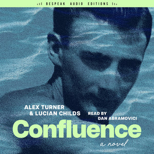 Cover: Confluence: A Novel by Alex Turner and Lucian Childs, read by Dan Abramovici