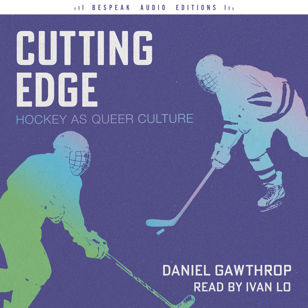 Cover: Cutting Edge: Hockey as Queer Culture by Daniel Gawthrop, read by Ivan Lo