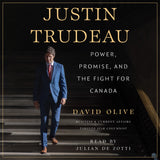 Cover: Justin Trudeau: Power, Promise, and the Fight for Canada by David Olive, read by Julian De Zotti