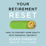 Cover: Your Retirement Reset: How to Convert Home Equity into Financial Security by Susan Pimento, read by Tim H. Dixon