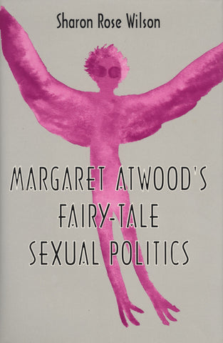 Margaret Atwood's Fairy-Tale Sexual Politics - ECW Press
