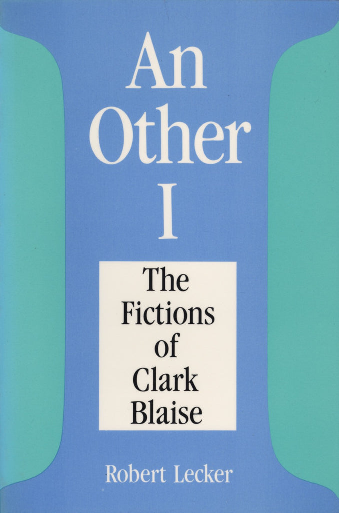 An Other I: The Fictions of Clarke Blaise - ECW Press
 - 1