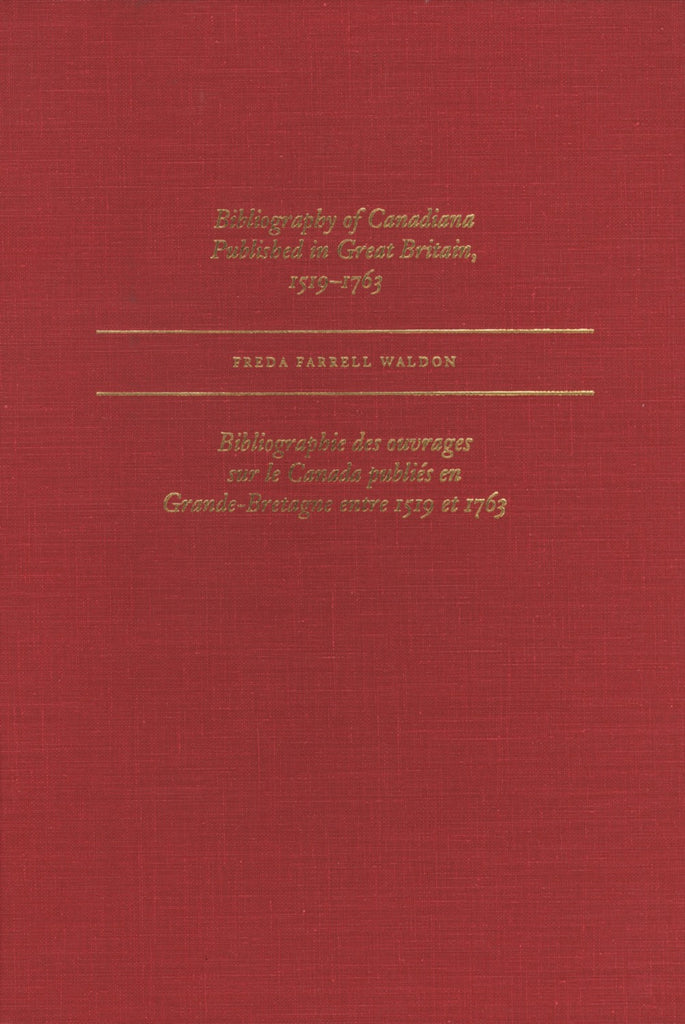 Bibliography of Canadiana Published in Great Britain, 1519–1763 - ECW Press
