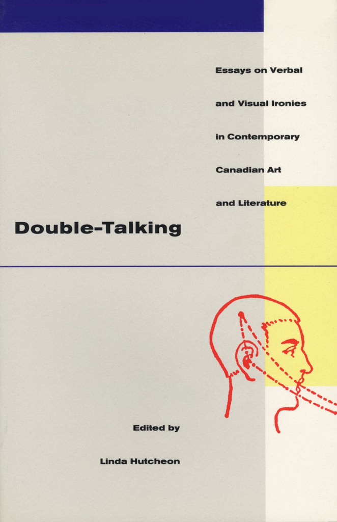 Double-Talking: Essays on Verbal and Visual Ironies in Canadian Contemporary Art and Literature - ECW Press
