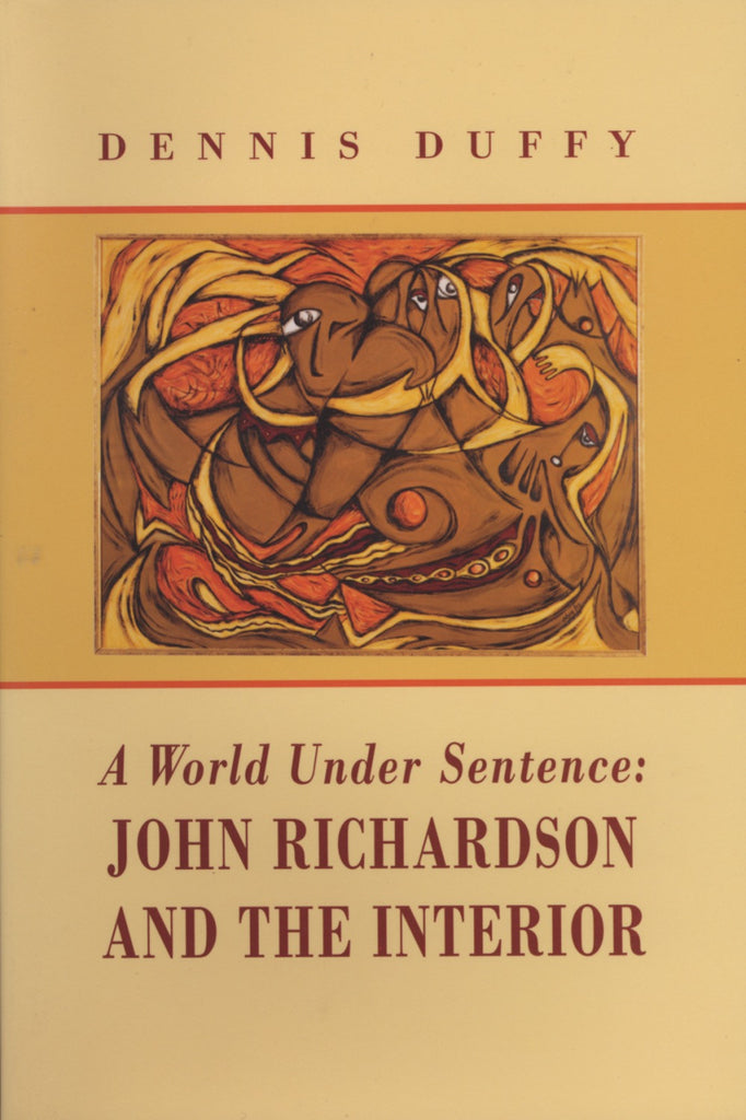 A World Under Sentence: John Richardson and the Interior - ECW Press
