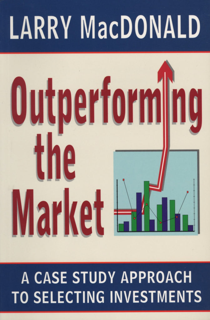 Outperforming the Market: A Case Study Approach to Selecting Investments - ECW Press
