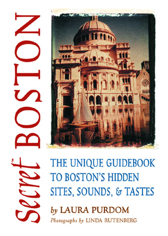 Secret Boston: The Unique Guidebook to Boston’s Hidden Sites, Sounds, & Tastes - ECW Press
