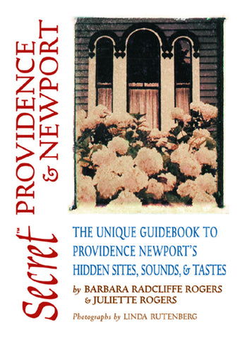 Secret Providence & Newport: The Unique Guidebook to Providence and Newport’s Hidden Sites, Sounds, & Tastes - ECW Press
