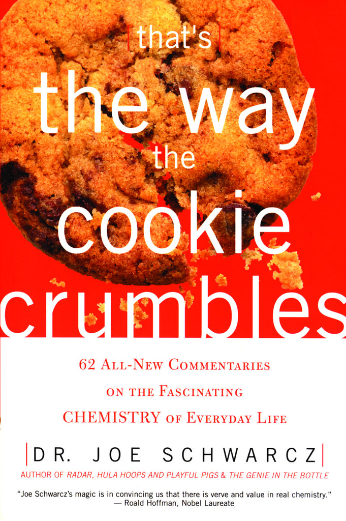 That's the Way the Cookie Crumbles: 62 All New Commentaries on the Fascinating Chemistry of Everyday Life - ECW Press
