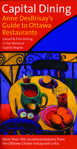 Capital Dining: Anne DesBrisay's Guide to Ottawa Restaurants - ECW Press
