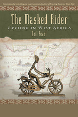 The Masked Rider: Cycling in West Africa by Neil Peart, ECW Press 