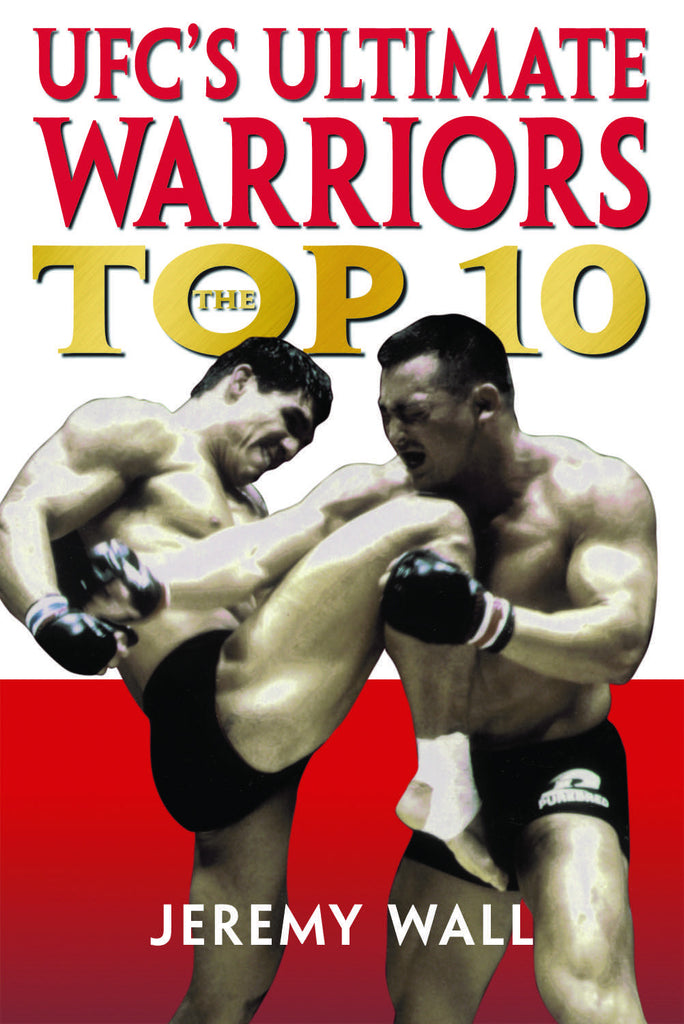 UFC’s Ultimate Warriors: The Top Ten - ECW Press
