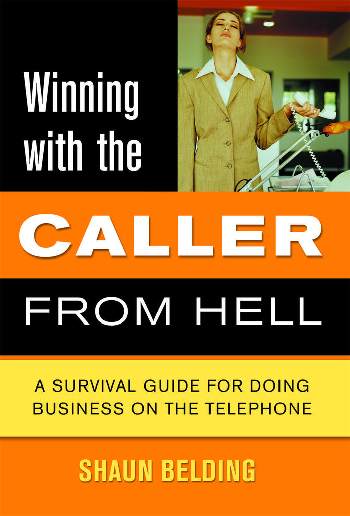 Winning with the Caller from Hell: A Survival Guide for Doing Business on the Telephone - ECW Press
