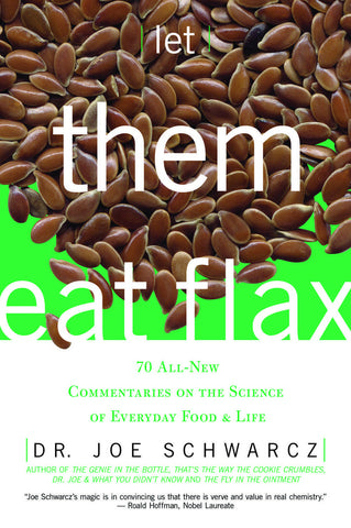 Let Them Eat Flax!: 70 All-New Commentaries on the Science of Everyday Food & Life - ECW Press
