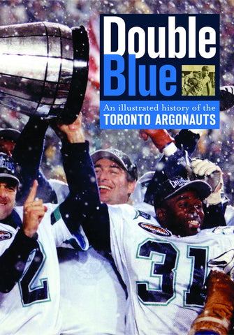 Double Blue: An Illustrated History of the Toronto Argonauts - ECW Press
