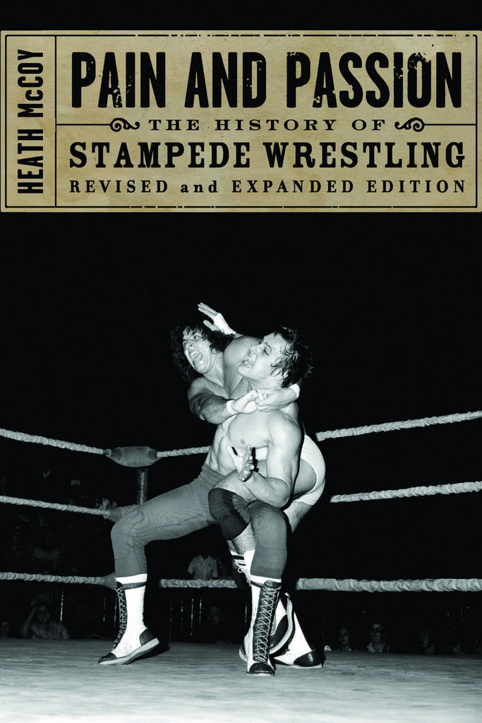 Pain and Passion: The History of Stampede Wrestling - ECW Press

